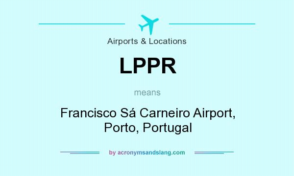 What does LPPR mean? It stands for Francisco Sá Carneiro Airport, Porto, Portugal