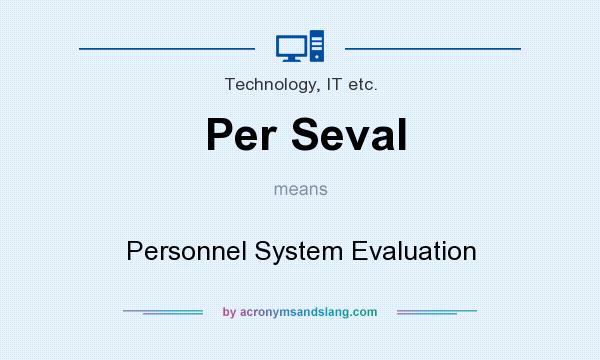 What does Per Seval mean? It stands for Personnel System Evaluation