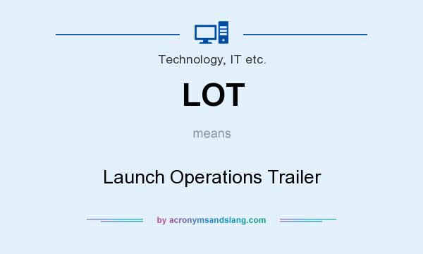 What does LOT mean? It stands for Launch Operations Trailer