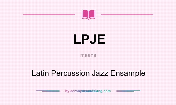 What does LPJE mean? It stands for Latin Percussion Jazz Ensample
