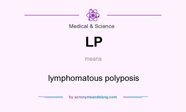 What does LP mean? It stands for lymphomatous polyposis