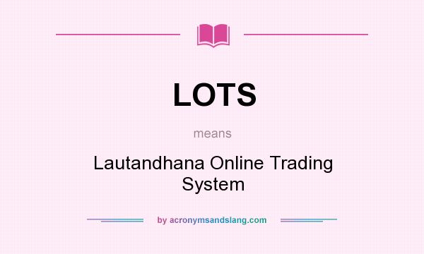 What does LOTS mean? It stands for Lautandhana Online Trading System