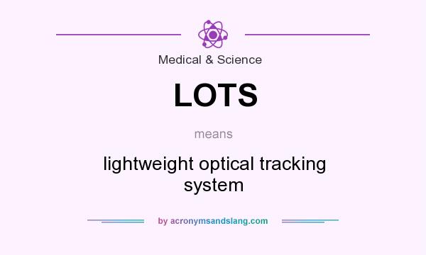 What does LOTS mean? It stands for lightweight optical tracking system
