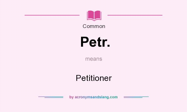 What does Petr. mean? It stands for Petitioner