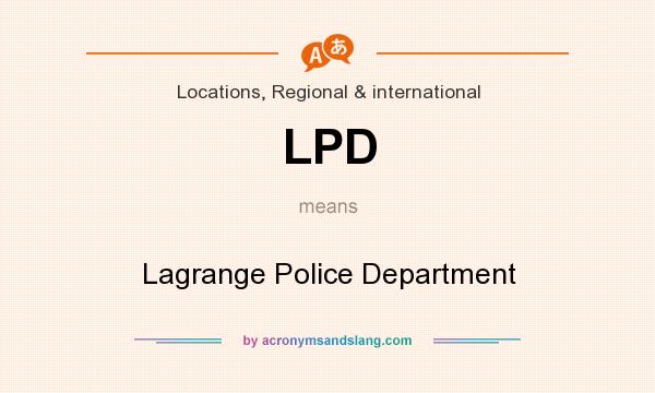 What does LPD mean? It stands for Lagrange Police Department