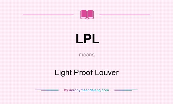 What does LPL mean? It stands for Light Proof Louver