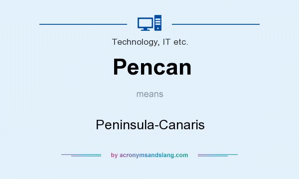 What does Pencan mean? It stands for Peninsula-Canaris
