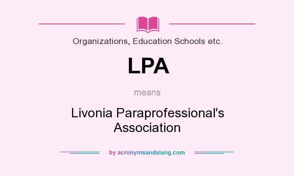 What does LPA mean? It stands for Livonia Paraprofessional`s Association