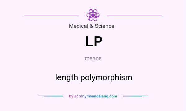 What does LP mean? It stands for length polymorphism