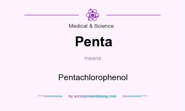 What does Penta mean? It stands for Pentachlorophenol