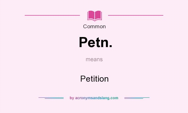 What does Petn. mean? It stands for Petition