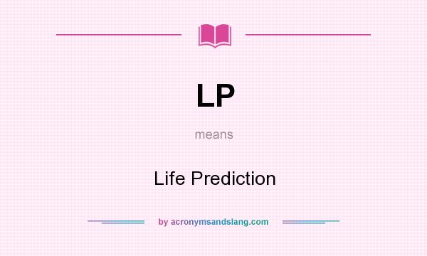 What does LP mean? It stands for Life Prediction