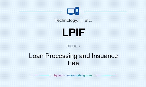 What does LPIF mean? It stands for Loan Processing and Insuance Fee