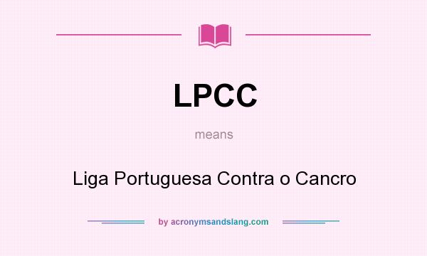 What does LPCC mean? It stands for Liga Portuguesa Contra o Cancro