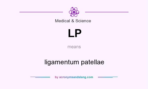 What does LP mean? It stands for ligamentum patellae