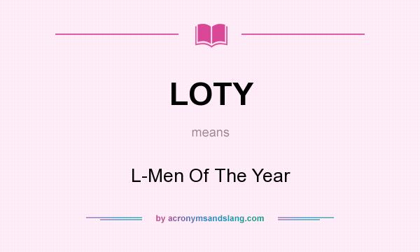 What does LOTY mean? It stands for L-Men Of The Year