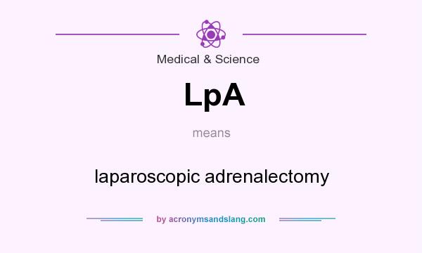 What does LpA mean? It stands for laparoscopic adrenalectomy