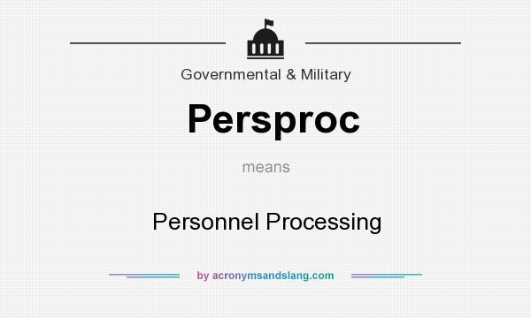 What does Persproc mean? It stands for Personnel Processing