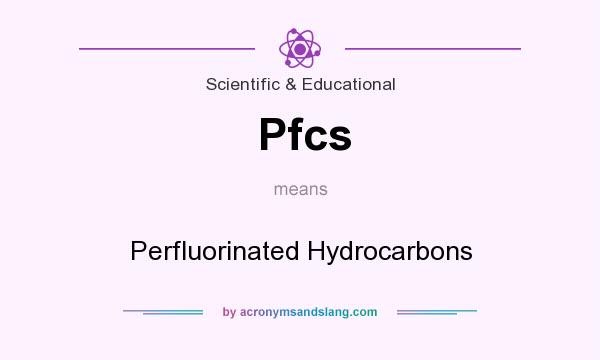 What does Pfcs mean? It stands for Perfluorinated Hydrocarbons