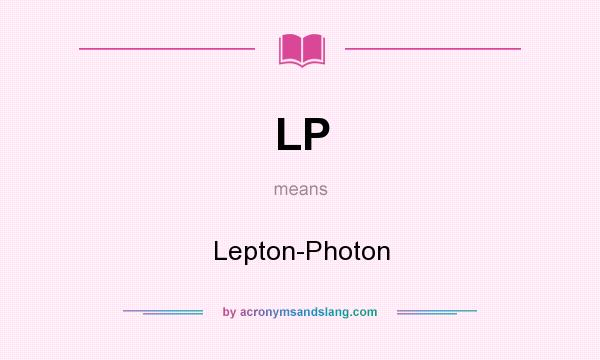 What does LP mean? It stands for Lepton-Photon