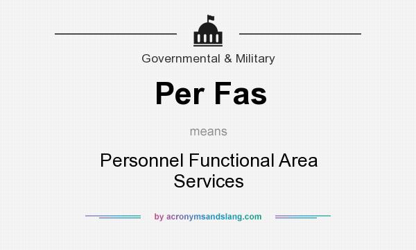 What does Per Fas mean? It stands for Personnel Functional Area Services