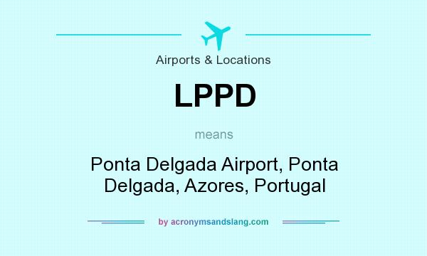 What does LPPD mean? It stands for Ponta Delgada Airport, Ponta Delgada, Azores, Portugal