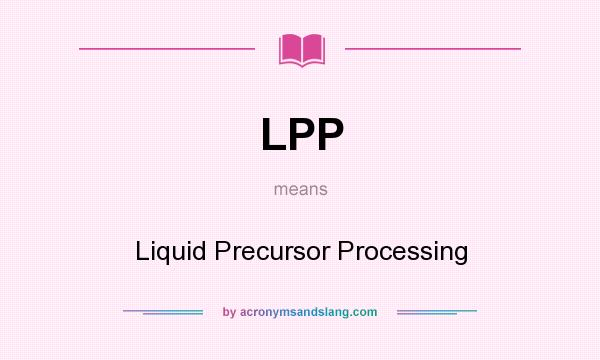 What does LPP mean? It stands for Liquid Precursor Processing