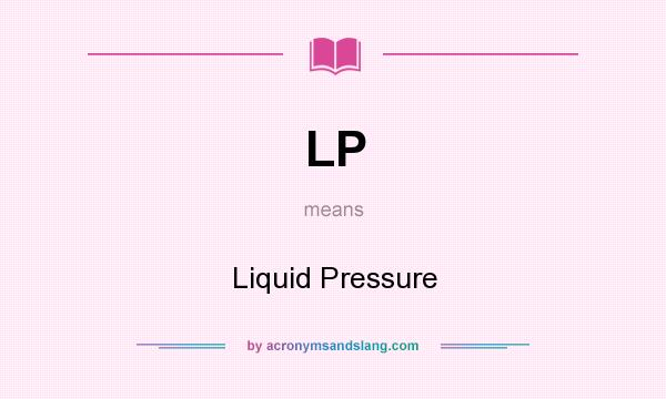 What does LP mean? It stands for Liquid Pressure