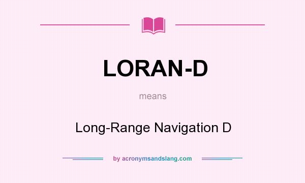 What does LORAN-D mean? It stands for Long-Range Navigation D