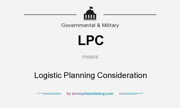 What does LPC mean? It stands for Logistic Planning Consideration