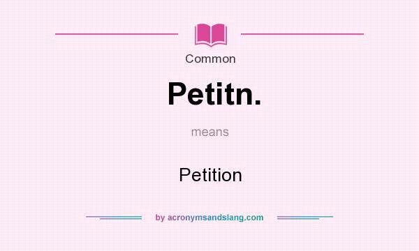 What does Petitn. mean? It stands for Petition