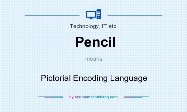 What does Pencil mean? It stands for Pictorial Encoding Language