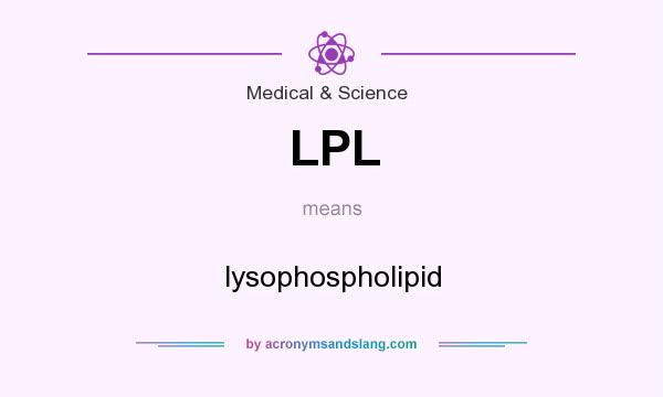 What does LPL mean? It stands for lysophospholipid