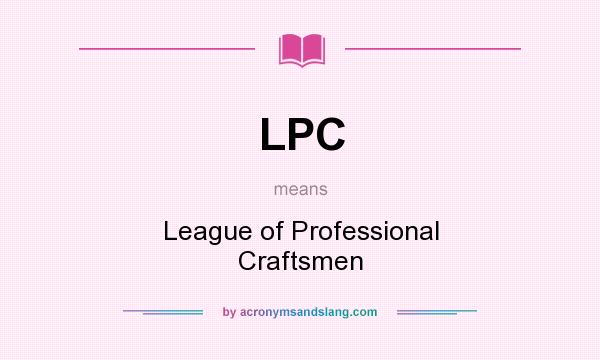 What does LPC mean? It stands for League of Professional Craftsmen