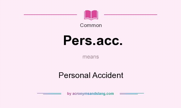 What does Pers.acc. mean? It stands for Personal Accident
