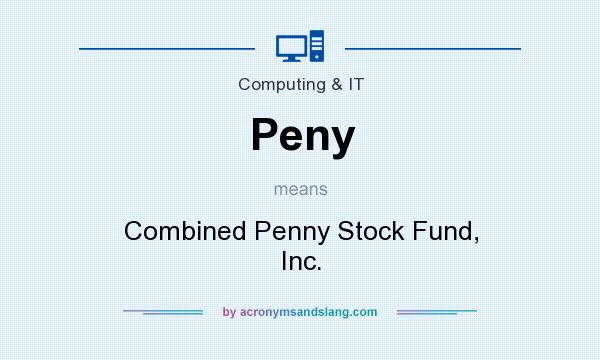 What does Peny mean? It stands for Combined Penny Stock Fund, Inc.