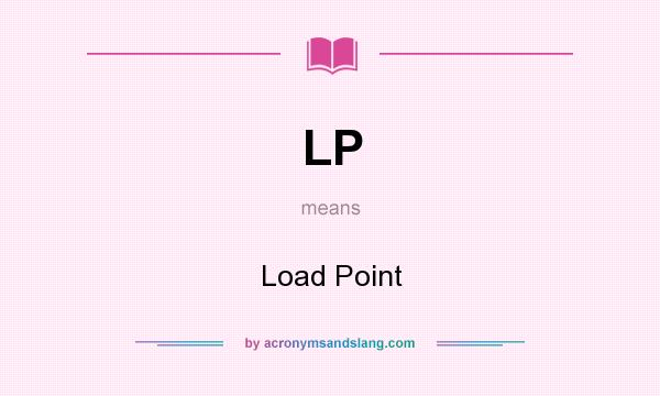 What does LP mean? It stands for Load Point