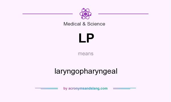 What does LP mean? It stands for laryngopharyngeal