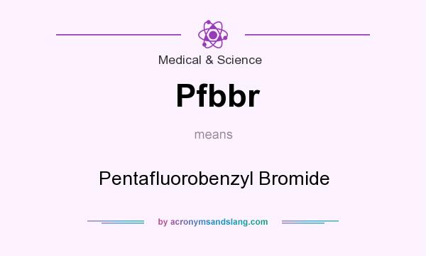 What does Pfbbr mean? It stands for Pentafluorobenzyl Bromide