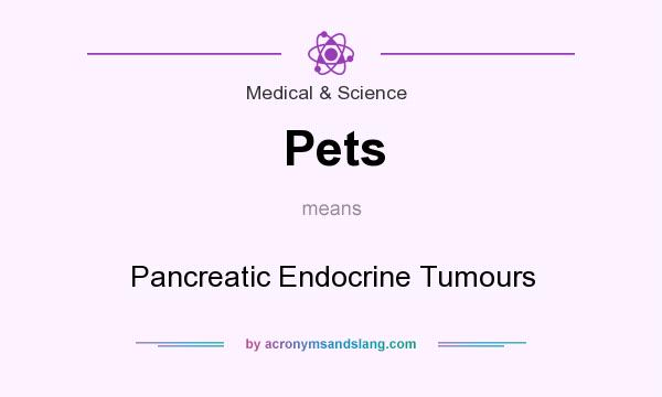 What does Pets mean? It stands for Pancreatic Endocrine Tumours