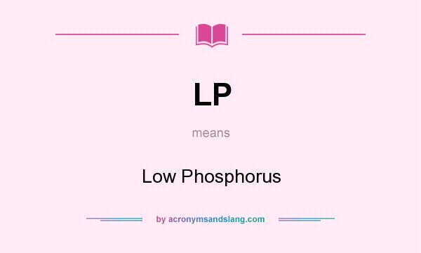 What does LP mean? It stands for Low Phosphorus