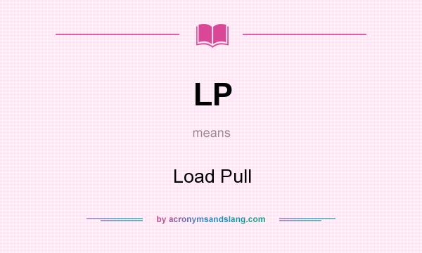 What does LP mean? It stands for Load Pull