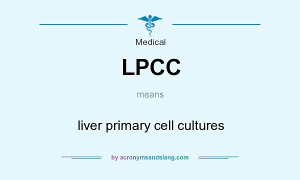 What does LPCC mean? It stands for liver primary cell cultures