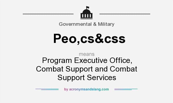 What does Peo,cs&css mean? It stands for Program Executive Office, Combat Support and Combat Support Services