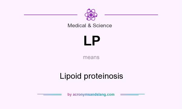 What does LP mean? It stands for Lipoid proteinosis