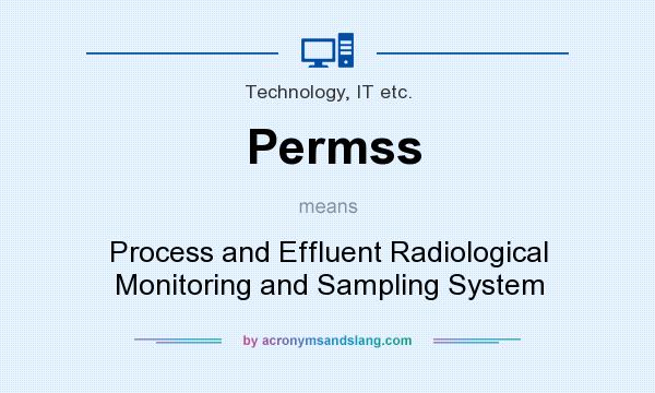 What does Permss mean? It stands for Process and Effluent Radiological Monitoring and Sampling System