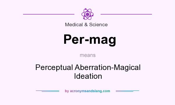 What does Per-mag mean? It stands for Perceptual Aberration-Magical Ideation