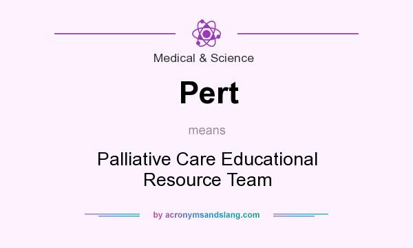 What does Pert mean? It stands for Palliative Care Educational Resource Team