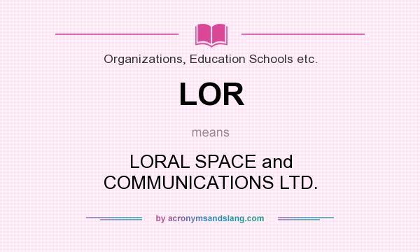 What does LOR mean? It stands for LORAL SPACE and COMMUNICATIONS LTD.