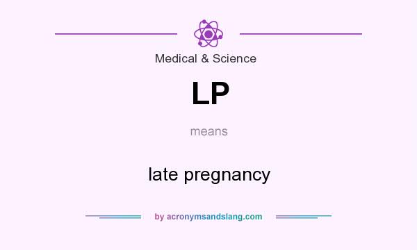 What does LP mean? It stands for late pregnancy